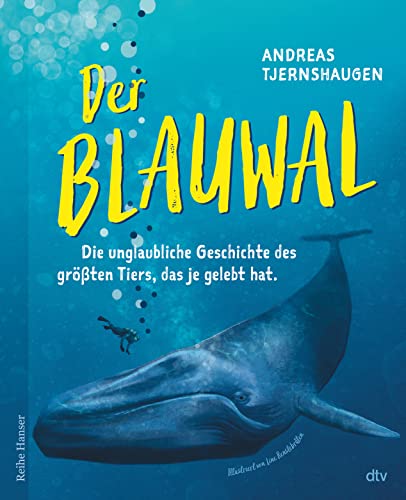 Der Blauwal: Die unglaubliche Geschichte des größten Tiers, das je gelebt hat (Reihe Hanser)