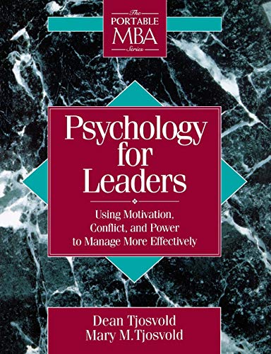 Psychology for Leaders: Using Motivation, Conflict, and Power to Manage More Effectively (Portable MBA Series)
