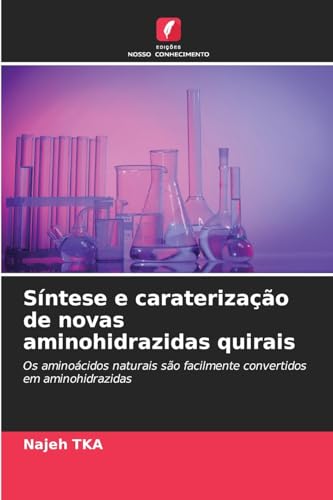 Síntese e caraterização de novas aminohidrazidas quirais: Os aminoácidos naturais são facilmente convertidos em aminohidrazidas von Edições Nosso Conhecimento