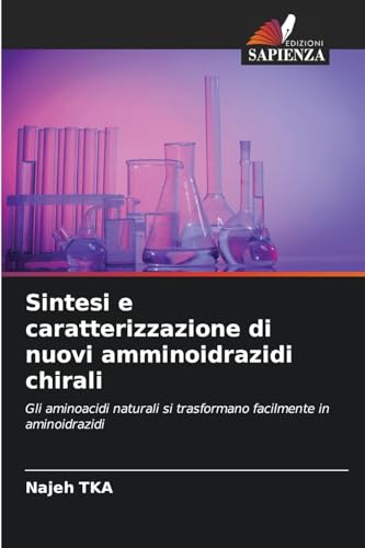 Sintesi e caratterizzazione di nuovi amminoidrazidi chirali: Gli aminoacidi naturali si trasformano facilmente in aminoidrazidi von Edizioni Sapienza