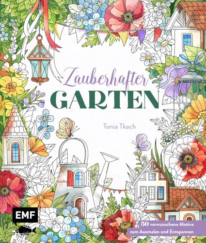 Zauberhafter Garten: 50 verwunschene Motive zum Ausmalen und Entspannen | Tiere, Blumen und mehr – Mit Grundlagen zur Koloration und Tipps Zauberhafter Garten: 50 verwunschene Motive zum Ausmalen und Entspannen | Tiere, Blumen und mehr – Mit Grundlagen zur Koloration und Tipps von EMF