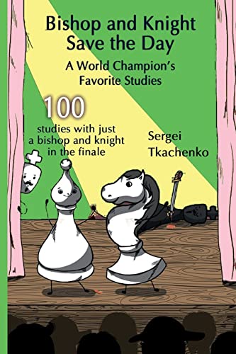 Bishop and Knight Save the Day: A World Champion’s Favorite Studies von Limited Liability Company Elk and Ruby Publishing House