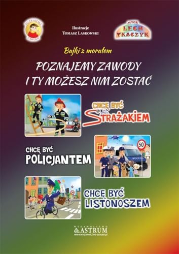 Poznajemy zawody I ty możesz nim zostać. Strażak, Policjant, Listonosz. Poznajemy zawody I ty możesz nim zostać. Strażak, Policjant, Listonosz. von Astrum