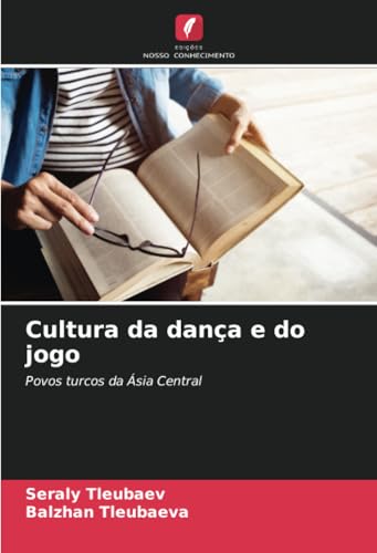 Cultura da dança e do jogo: Povos turcos da Ásia Central von Edições Nosso Conhecimento