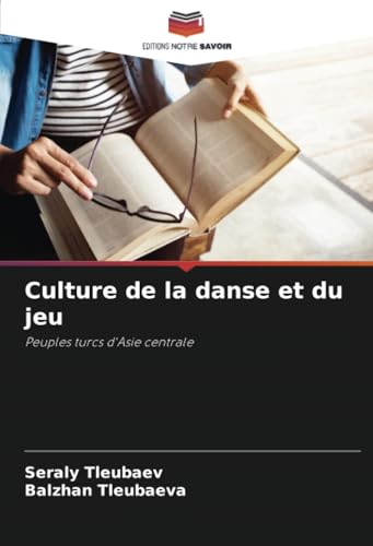 Culture de la danse et du jeu: Peuples turcs d'Asie centrale von Editions Notre Savoir