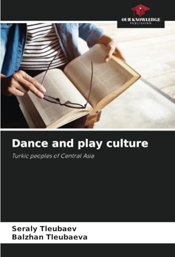 Dance and play culture: Turkic peoples of Central Asia von Our Knowledge Publishing