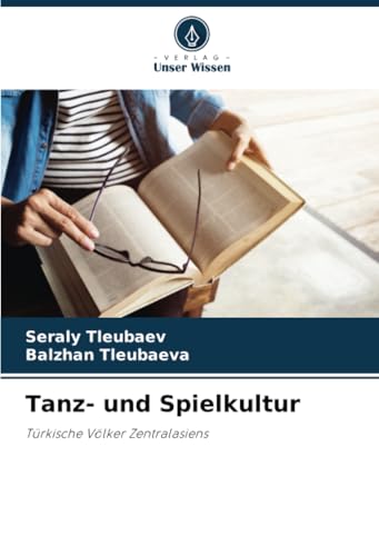 Tanz- und Spielkultur: Türkische Völker Zentralasiens von Verlag Unser Wissen