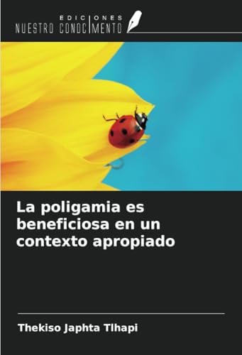 La poligamia es beneficiosa en un contexto apropiado von Ediciones Nuestro Conocimiento