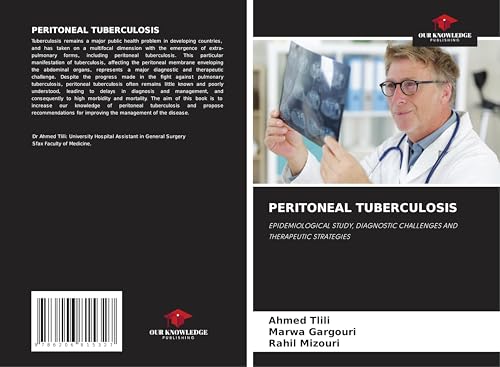 PERITONEAL TUBERCULOSIS: EPIDEMIOLOGICAL STUDY, DIAGNOSTIC CHALLENGES AND THERAPEUTIC STRATEGIES von Our Knowledge Publishing