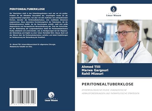 PERITONEALTUBERKLOSE: EPIDEMIOLOGISCHE STUDIE, DIAGNOSTISCHE HERAUSFORDERUNGEN UND THERAPEUTISCHE STRATEGIEN von Verlag Unser Wissen