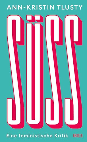 Süß: Eine feministische Kritik von HANSER FACHBUCHVERLAG