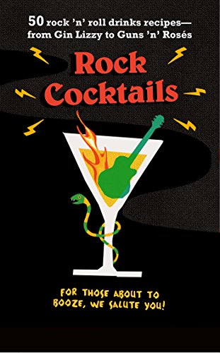 Rock Cocktails: 50 rock 'n' roll drinks recipes―from Gin Lizzy to Guns 'n' Rosés