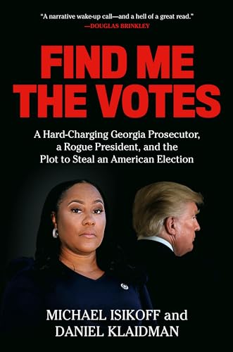 Find Me the Votes: A Hard-Charging Georgia Prosecutor, a Rogue President, and the Plot to Steal an American Election Find Me the Votes: A Hard-Charging Georgia Prosecutor, a Rogue President, and the Plot to Steal an American Election von Twelve