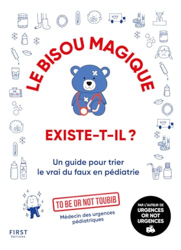 Le bisou magique existe-t-il ?: Un guide pour trier le vrai du faux en pédiatrie