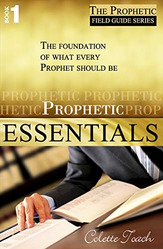 Prophetic Essentials: A Solid Foundation for Your Prophetic Call (The Prophet's Field Guide)
