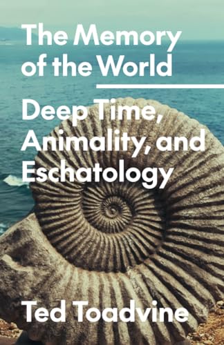 The Memory of the World: Deep Time, Animality, and Eschatology (Posthumanities, 70) von University of Minnesota Press