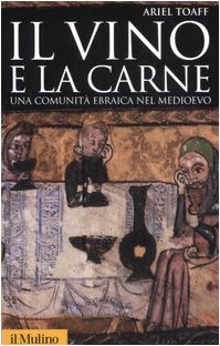 Il vino e la carne. Una comunità ebraica nel Medioevo (Storica paperbacks, Band 26) von Il Mulino