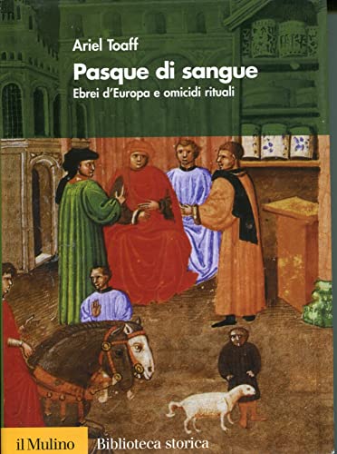 Pasque di sangue. Ebrei d'Europa e omicidi rituali (Biblioteca storica) von Il Mulino