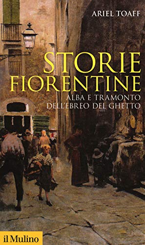 Storie fiorentine. Alba e tramonto dell'ebreo del ghetto (Storica paperbacks, Band 188) von Il Mulino