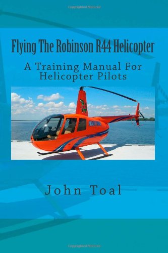 Flying The Robinson R44 Helicopter: A Training Manual For Helicopter Pilots von CreateSpace Independent Publishing Platform