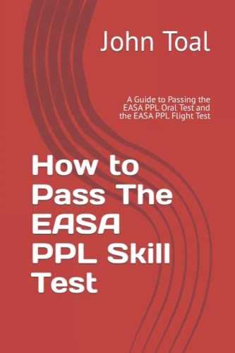 How to Pass The EASA PPL Skill Test: A Guide to Passing the EASA PPL Oral Test and the EASA PPL Flight Test von CreateSpace Independent Publishing Platform