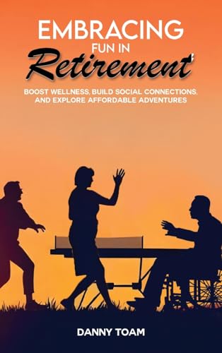 Embracing Fun in Retirement: Boost Wellness, Build Social Connections, and Explore Affordable Adventures Embracing Fun in Retirement: Boost Wellness, Build Social Connections, and Explore Affordable Adventures von NY Book Publishers