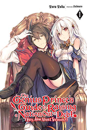 The Genius Prince's Guide to Raising a Nation Out of Debt (Hey, How About Treason?), Vol. 1 LN (GENIUS PRINCE RAISING NATION DEBT TREASON NOVEL SC) von Yen Press