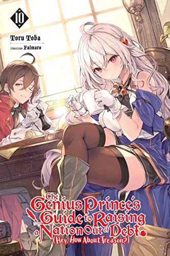 The Genius Prince's Guide to Raising a Nation Out of Debt (Hey, How About Treason?), Vol. 10 LN: Volume 10 (GENIUS PRINCE RAISING NATION DEBT TREASON NOVEL SC, Band 10) von Yen Press