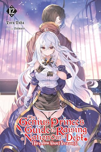The Genius Prince's Guide to Raising a Nation Out of Debt (Hey, How About Treason?), Vol. 12 (light: Volume 12 (GENIUS PRINCE RAISING NATION DEBT TREASON NOVEL SC) von Yen Press