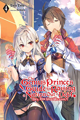 The Genius Prince's Guide to Raising a Nation Out of Debt (Hey, How About Treason?), Vol. 4: Volume 4 (GENIUS PRINCE RAISING NATION DEBT TREASON NOVEL SC) von Yen Press