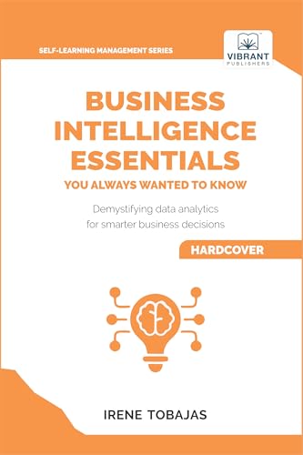 Business Intelligence Essentials You Always Wanted to Know (Self-Learning Management Series) von Vibrant Publishers