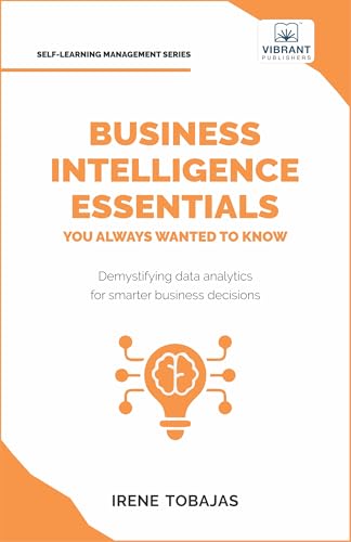 Business Intelligence Essentials You Always Wanted to Know (Self-Learning Management Series) von Vibrant Publishers