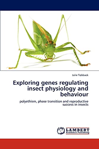 Exploring genes regulating insect physiology and behaviour: polyethism, phase transition and reproductive success in insects von LAP Lambert Academic Publishing