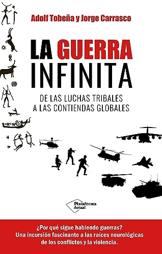 La guerra infinita: De las luchas tribales a las contiendas globales von Plataforma Editorial S.L.
