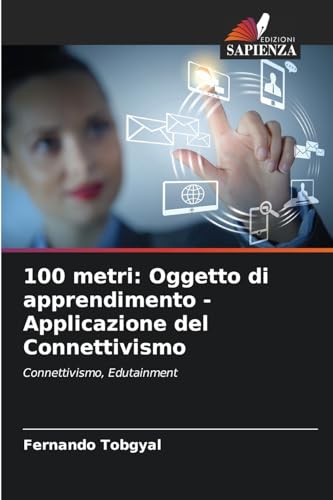 100 metri: Oggetto di apprendimento - Applicazione del Connettivismo: Connettivismo, Edutainment von Edizioni Sapienza