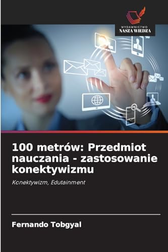 100 metrów: Przedmiot nauczania - zastosowanie konektywizmu: Konektywizm, Edutainment von Wydawnictwo Nasza Wiedza