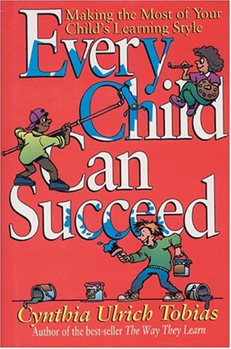 Every Child Can Succeed: Making the Most of Your Child's Learning Style