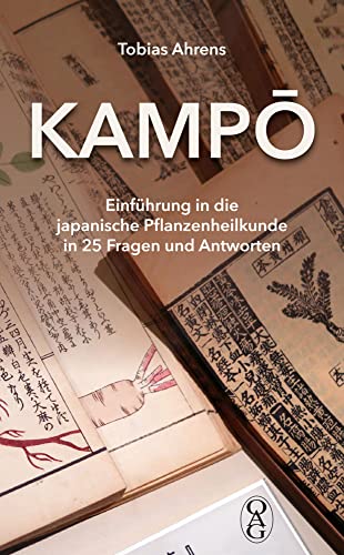 Kampō: Einführung in die japanische Pflanzenheilkunde in 25 Fragen und Antworten