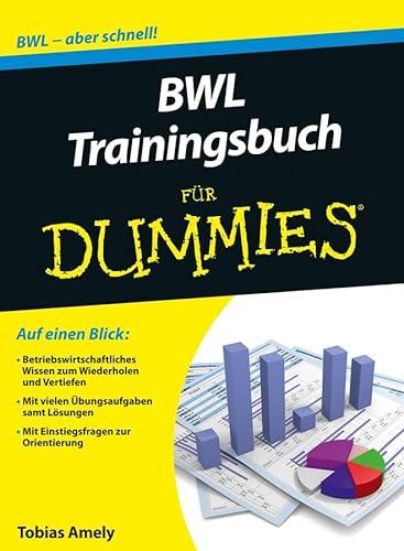 BWL Trainingsbuch für Dummies: BWL - aber schnell! Auf einen Blick: Betriebswirtschaftliches Wissen zum Wiederholen und Vertiefen. Mit vielen ... Mit Einstiegsfragen zur Orientierung