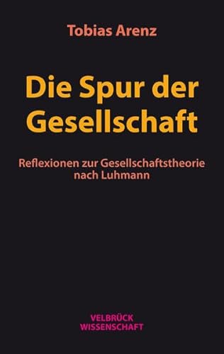 Die Spur der Gesellschaft: Reflexionen zur Gesellschaftstheorie nach Luhmann