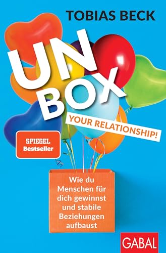 Unbox your Relationship!: Wie du Menschen für dich gewinnst und stabile Beziehungen aufbaust (Dein Erfolg)