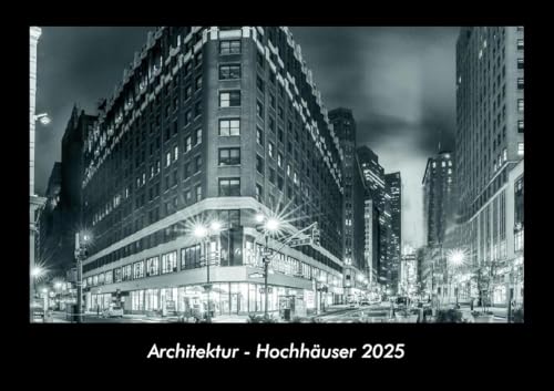 Architektur - Hochhäuser 2025 Fotokalender DIN A3: Monatskalender mit Bild-Motiven aus Industrie, Architektur, Wirtschaft und Unternehmen Architektur - Hochhäuser 2025 Fotokalender DIN A3: Monatskalender mit Bild-Motiven aus Industrie, Architektur, Wirtschaft und Unternehmen