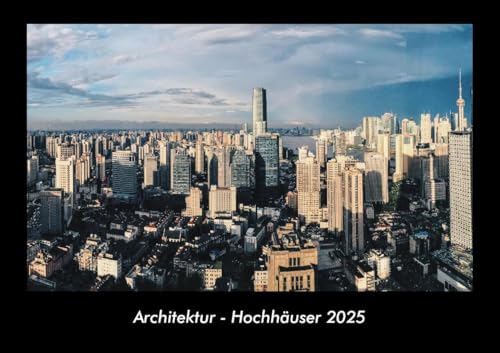 Architektur - Hochhäuser 2025 Fotokalender DIN A3: Monatskalender mit Bild-Motiven aus Industrie, Architektur, Wirtschaft und Unternehmen Architektur - Hochhäuser 2025 Fotokalender DIN A3: Monatskalender mit Bild-Motiven aus Industrie, Architektur, Wirtschaft und Unternehmen