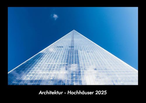 Architektur - Hochhäuser 2025 Fotokalender DIN A3: Monatskalender mit Bild-Motiven aus Industrie, Architektur, Wirtschaft und Unternehmen Architektur - Hochhäuser 2025 Fotokalender DIN A3: Monatskalender mit Bild-Motiven aus Industrie, Architektur, Wirtschaft und Unternehmen