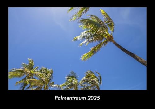 Palmentraum 2025 Fotokalender DIN A3: Monatskalender mit Bild-Motiven aus Fauna und Flora, Natur, Blumen und Pflanzen Palmentraum 2025 Fotokalender DIN A3: Monatskalender mit Bild-Motiven aus Fauna und Flora, Natur, Blumen und Pflanzen