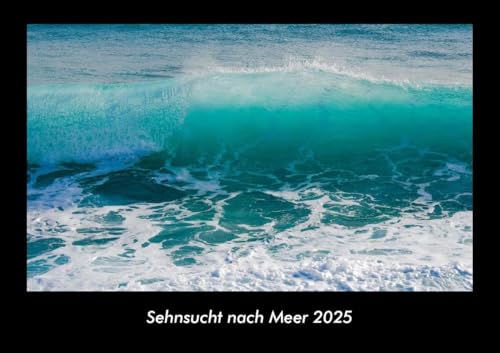 Sehnsucht nach Meer 2025 Fotokalender DIN A3: Monatskalender mit Bild-Motiven aus Fauna und Flora, Natur, Blumen und Pflanzen Sehnsucht nach Meer 2025 Fotokalender DIN A3: Monatskalender mit Bild-Motiven aus Fauna und Flora, Natur, Blumen und Pflanzen