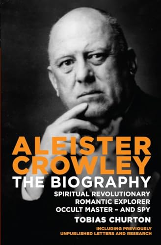 Aleister Crowley: The Biography: Spiritual Revolutionary, Romantic Explorer, Occult Master and Spy von Watkins Publishing