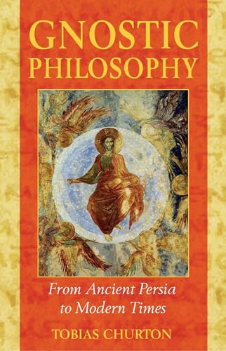 Gnostic Philosophy: From Ancient Persia to Modern Times von Inner Traditions