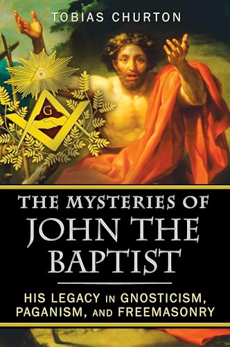 The Mysteries of John the Baptist: His Legacy in Gnosticism, Paganism, and Freemasonry von Inner Traditions