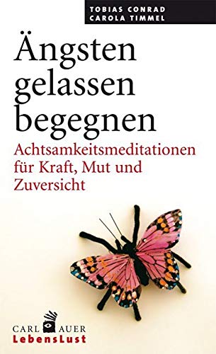 Ängsten gelassen begegnen: Achtsamkeitsmeditationen für Kraft, Mut und Zuversicht